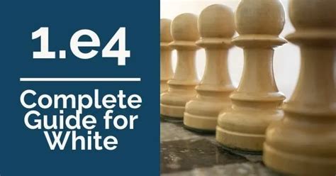 1.e4: Complete Guide for White .